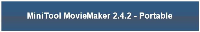 MiniTool MovieMaker 2.4.2 - Portable