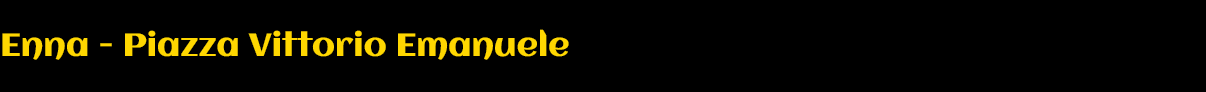 Enna - Piazza Vittorio Emanuele